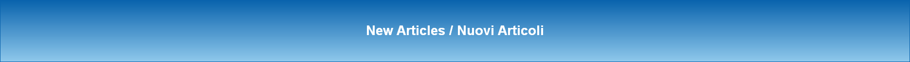 New Articles / Nuovi Articoli