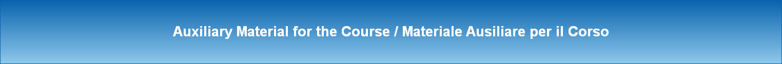 Auxiliary Material for the Course / Materiale Ausiliare per il Corso