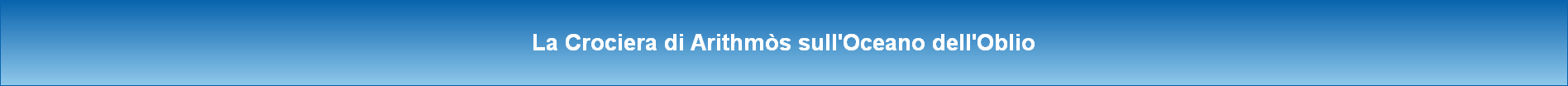 La Crociera di Arithmòs sull'Oceano dell'Oblio