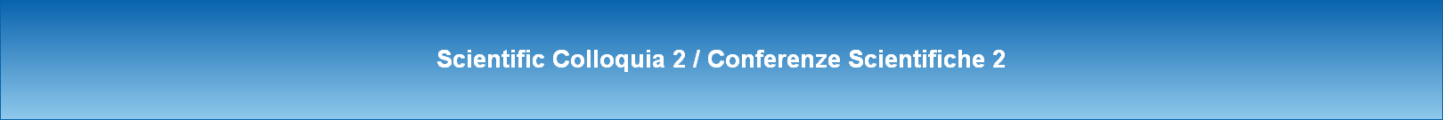 Scientific Colloquia 2 / Conferenze Scientifiche 2