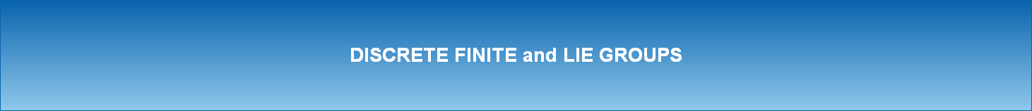 DISCRETE FINITE and LIE GROUPS