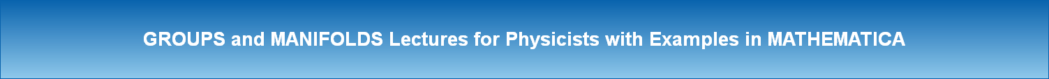 GROUPS and MANIFOLDS Lectures for Physicists with Examples in MATHEMATICA
