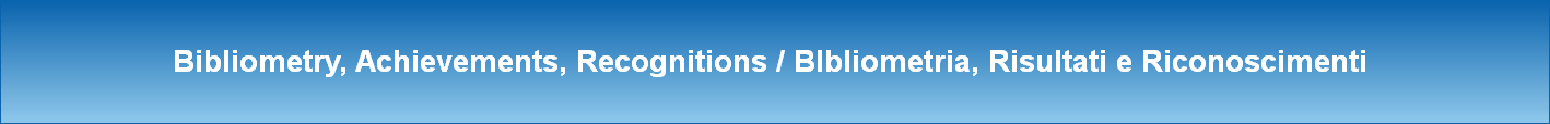 Bibliometry, Achievements, Recognitions / BIbliometria, Risultati e Riconoscimenti 