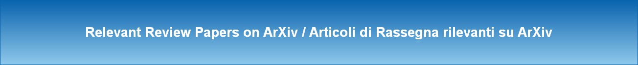Relevant Review Papers on ArXiv / Articoli di Rassegna rilevanti su ArXiv