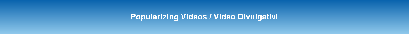 Popularizing Videos / Video Divulgativi